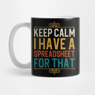 Keep Calm I Have A Spreadsheet For That Mug